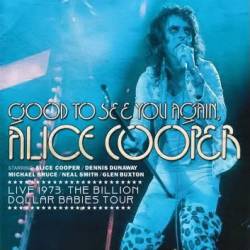 Alice Cooper : Good to See You Again - Live 1973 The Billion Dollar Babies Tour